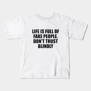 life is full of fake people. don't trust blindly Kids T-Shirt